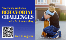 free family workshop on "Behavioral Challenges" with Dr. Joanne Kling