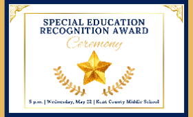 Special Education Recognition Award Ceremony, 5 p.m. Wednesday, May 22 at Kent County High School